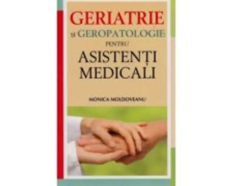 Geriatrie si geropatologie pentru asistenti medicali - Monica Moldoveanu