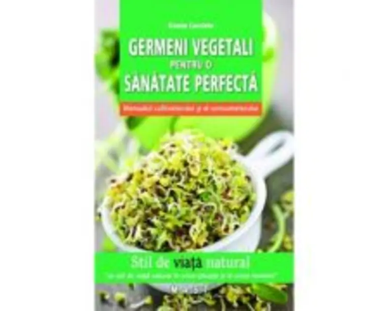 Germeni vegetali pentru o sanatate perfecta - Grazia Cacciola