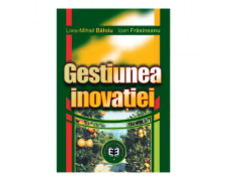 Gestiunea inovatiei - Liviu Mihail Baloiu, Ioan Frasineanu