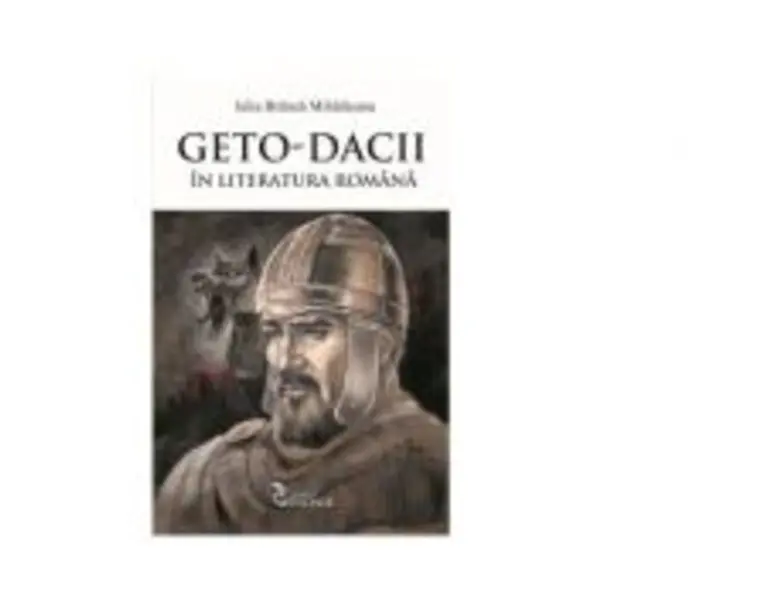 Geto-Dacii in literatura romana - Iulia Branza Mihaileanu