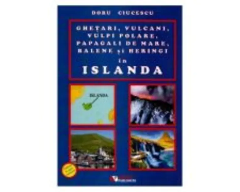 Ghetari, vulcani, vulpi polare, papagali de mare, balene si heringi in Islanda - Doru Ciucescu