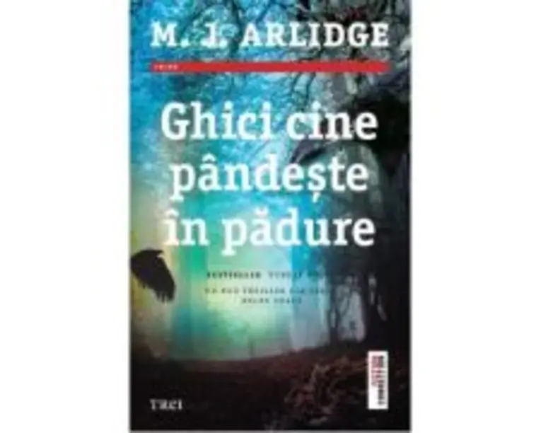 Ghici cine pandeste in padure - M. J. Arlidge