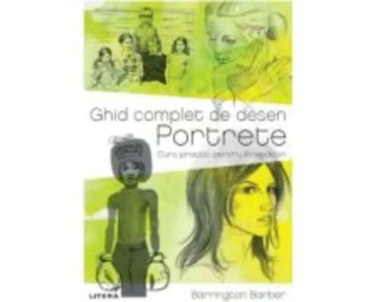 Ghid complet de desen. Portrete. Curs practic pentru incepatori - Barrington Barber