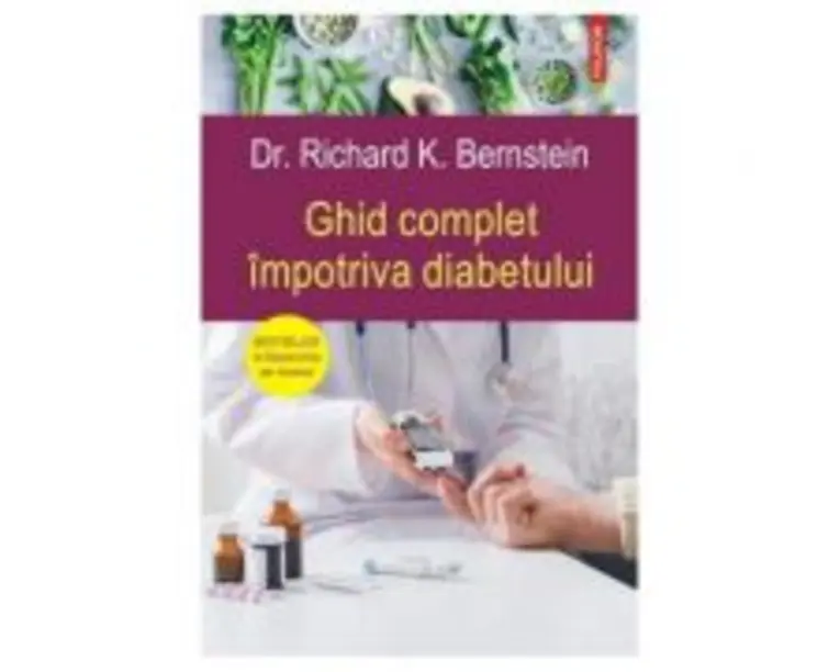 Ghid complet impotriva diabetului - Dr. Richard K. Bernstein