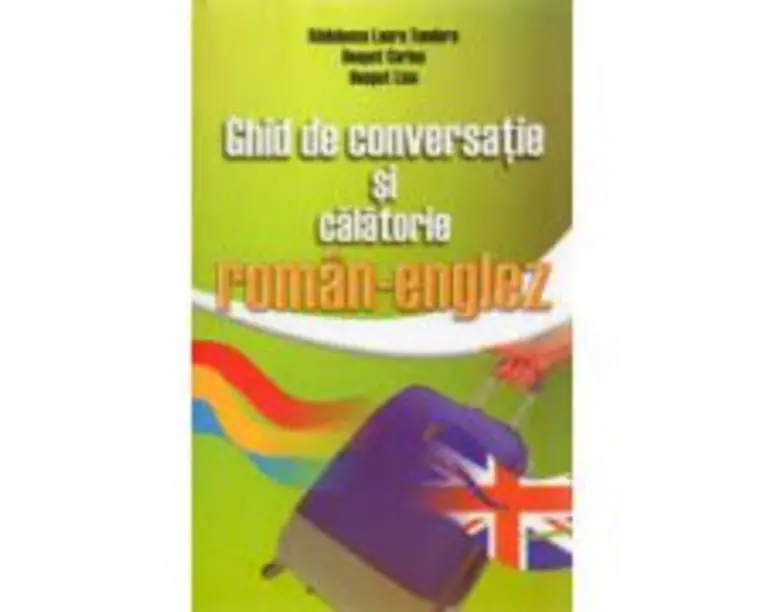 Ghid de conversatie si calatorie Roman-Englez - Laura Radulescu