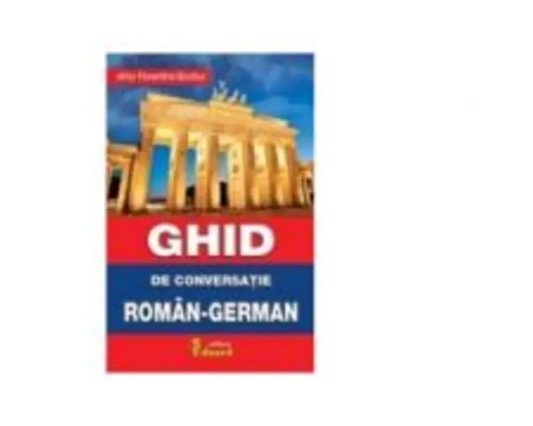 GHID DE CONVERSATIE ROMAN - GERMAN - Alina Florentina Boutiuc