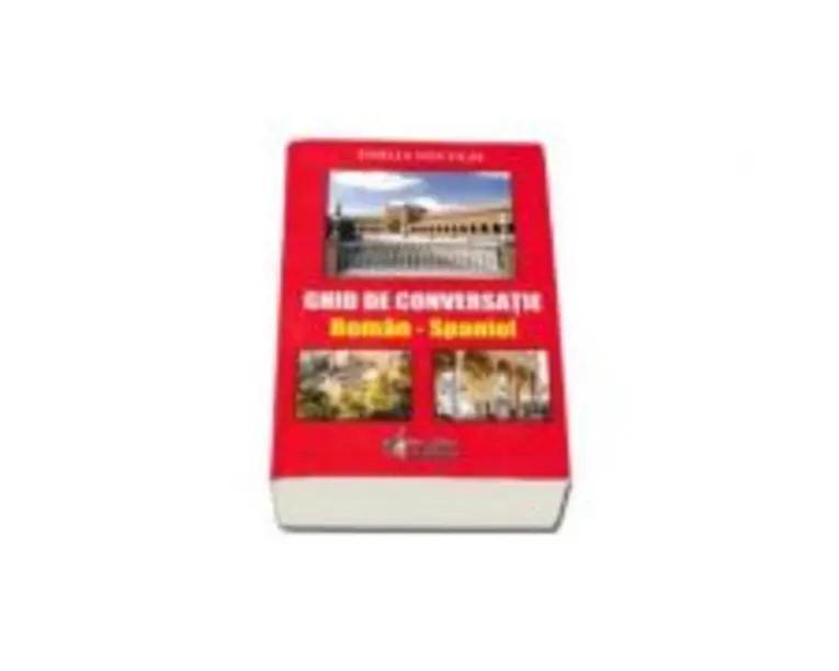 Ghid de conversatie Roman-Spaniol - Emilia Neculai