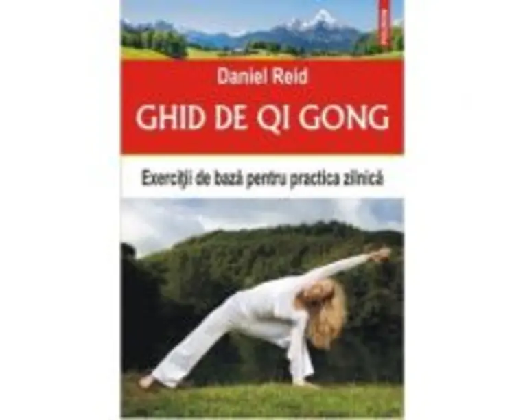Ghid de Qi Gong. Exercitii de baza pentru practica zilnica - Daniel Reid
