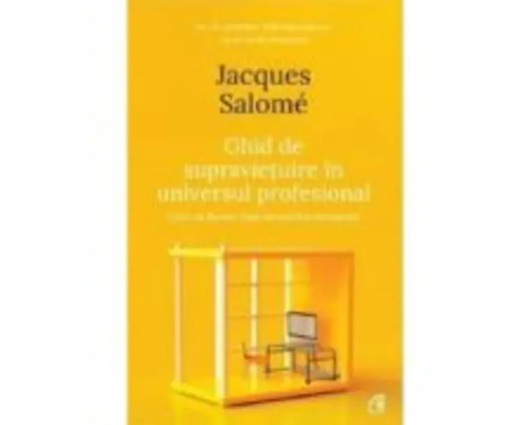 Ghid de supravietuire in universul profesional - Jacques Salome