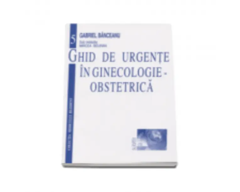 Ghid de urgente in ginecologie-obstetrica - Gabriel Banceanu