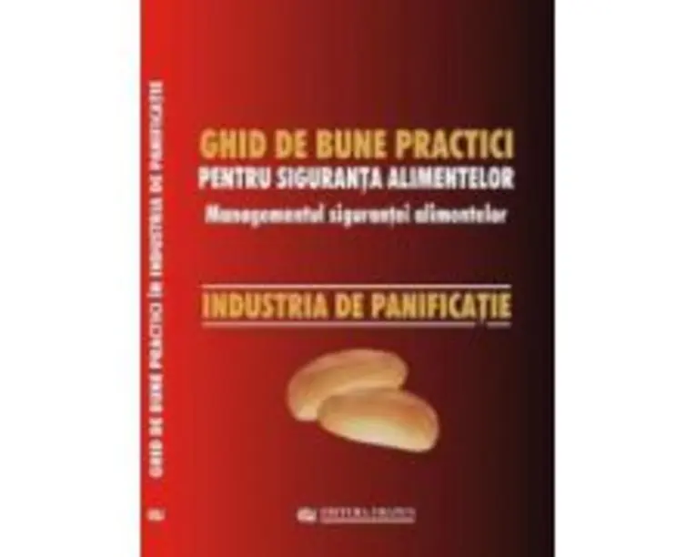 Ghid national de bune practici pentru siguranta alimentelor. Managementul sigurantei alimentelor. Industria de panificatie - Viorel Marin