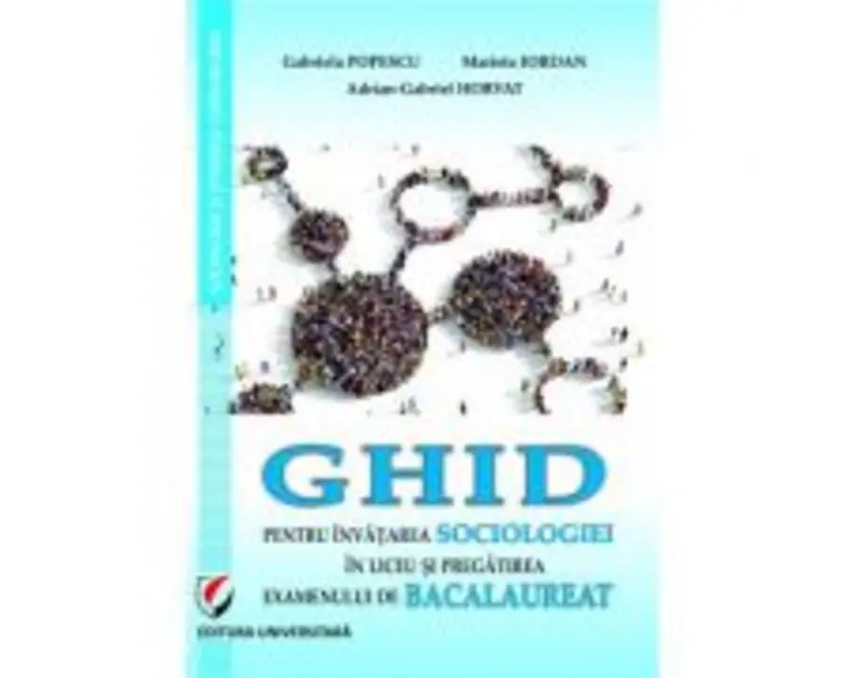 Ghid pentru invatarea sociologiei in liceu si pregatire examenului de Bacalaureat - Gabriela Popescu