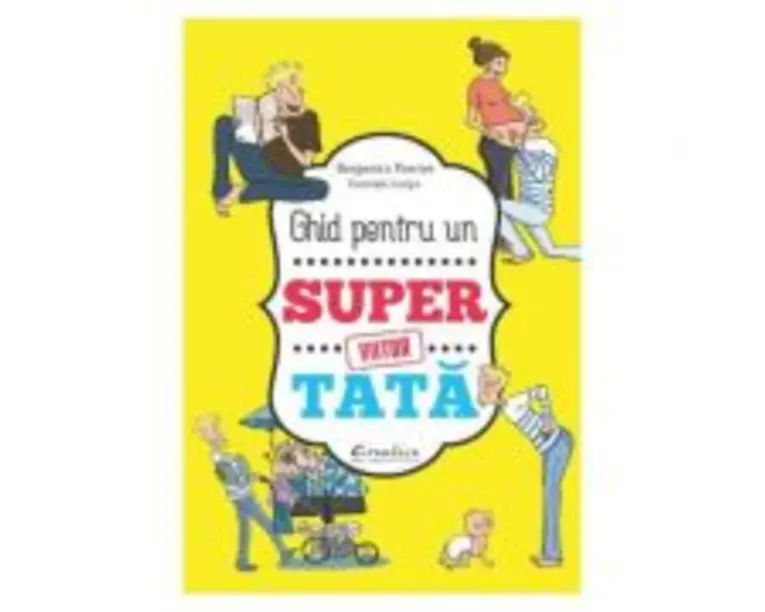 Ghid pentru un viitor super tata - Benjamin Perrier
