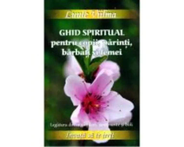 Ghid spiritual pentru copii, parinti, barbati si femei. Legatura dintre ganduri, sentimente si boli - Luule Viilma (Colectia Invata sa te ierti)