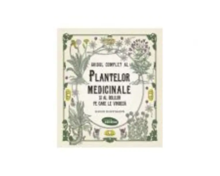 Ghidul complet al plantelor medicinale si al bolilor pe care le vindeca - David Hoffmann