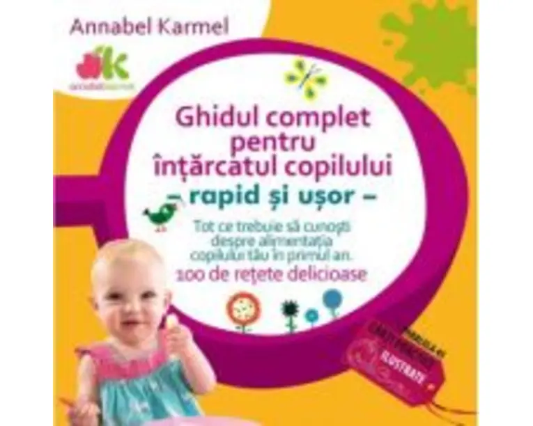 Ghidul complet pentru intarcatul copilului - rapid si usor - Annabel Karmel