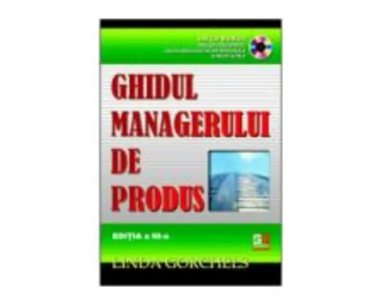 Ghidul managerului de produs, cu CD - Linda Gorchels