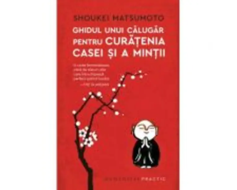 Ghidul unui calugar pentru curatenia casei si a mintii - Shoukei Matsumoto