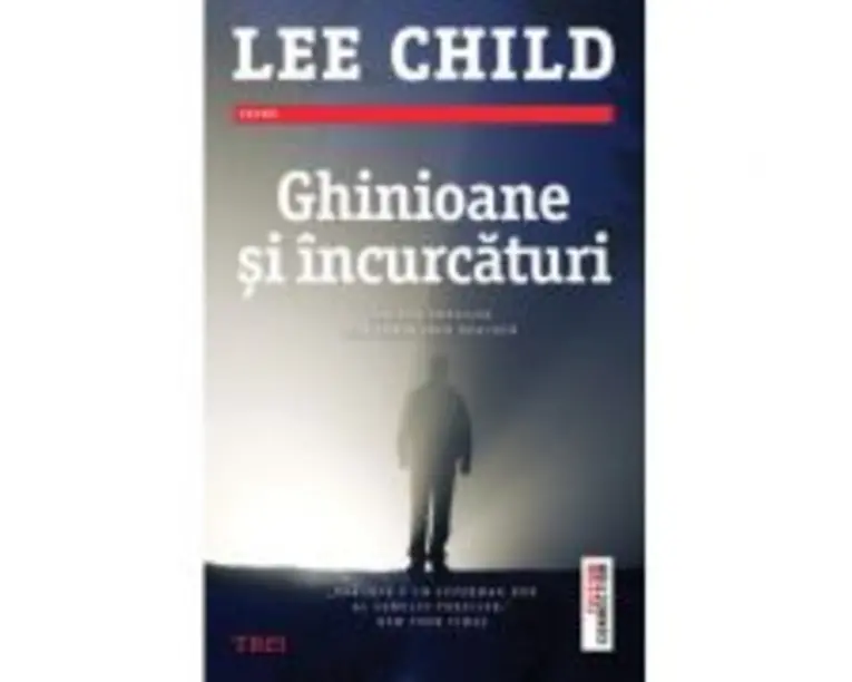 Ghinioane si incurcaturi - Lee Child. Un nou thriller din seria Jack Reacher