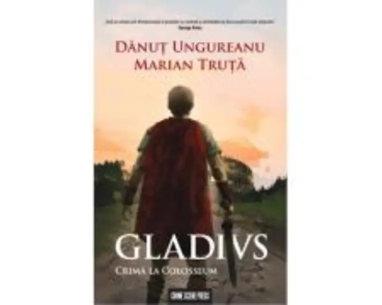 Gladius. Crima la Colosseum - Danut Ungureanu, Marian Truta