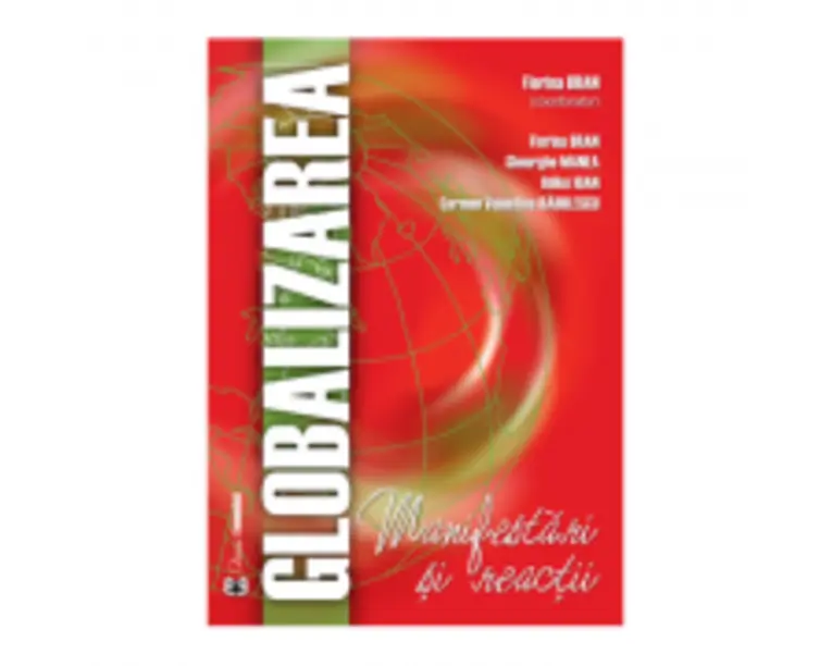 Globalizarea. Manifestari si reactii - Florina Bran, Gheorghe Manea, Ildikó Ioan, Carmen Valentina Radulescu