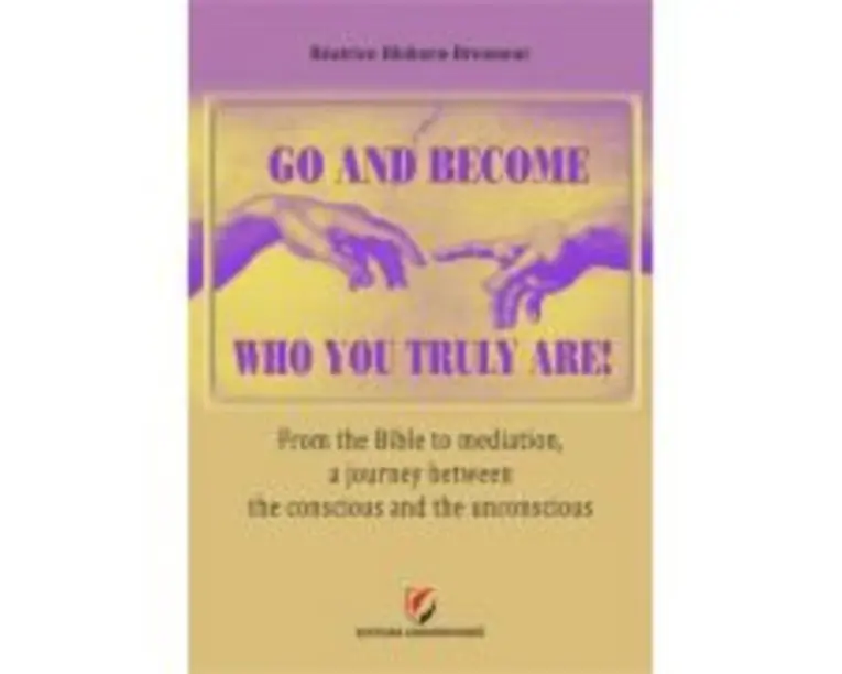 Go and become who you truly are! From the Bible to mediation, a journey between the conscious and the unconscious - Beatrice Blohorn-Brenneur