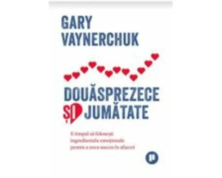 Douasprezece si jumatate - Gary Vaynerchuk