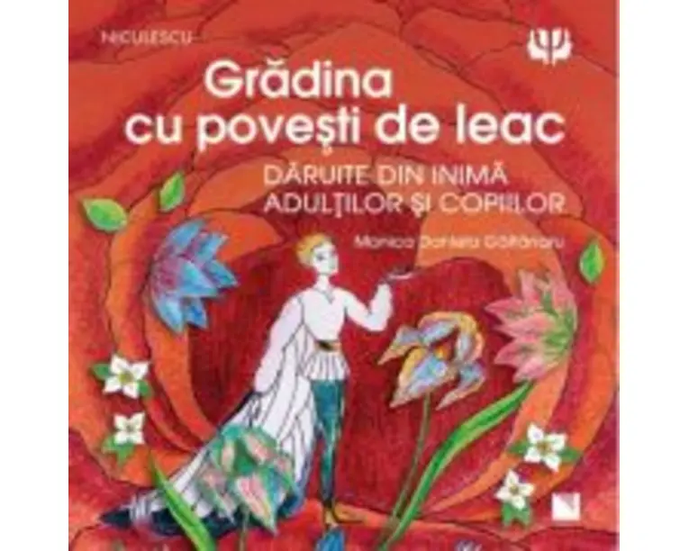 Gradina cu povesti de leac. Daruite din inima adultilor si copiilor - Monica Daniela Gaitanaru
