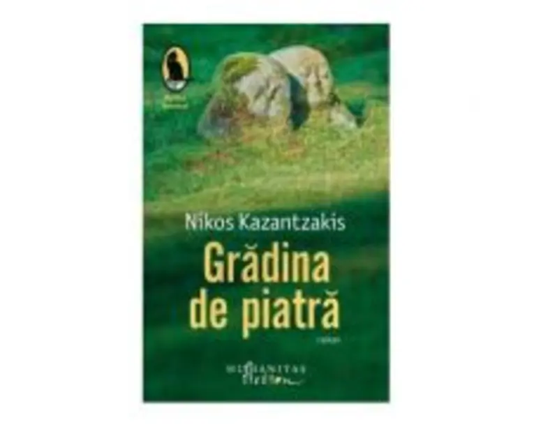 Gradina de piatra - Nikos Kazantzakis. Traducere de Alexandra Medrea-Danciu