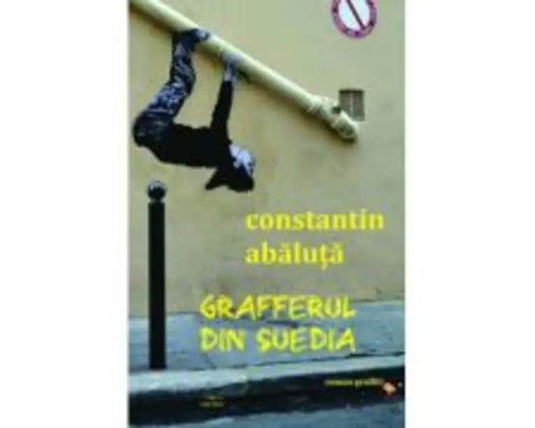 Grafferul din Suedia (roman graffiti) - Constantin Abaluta