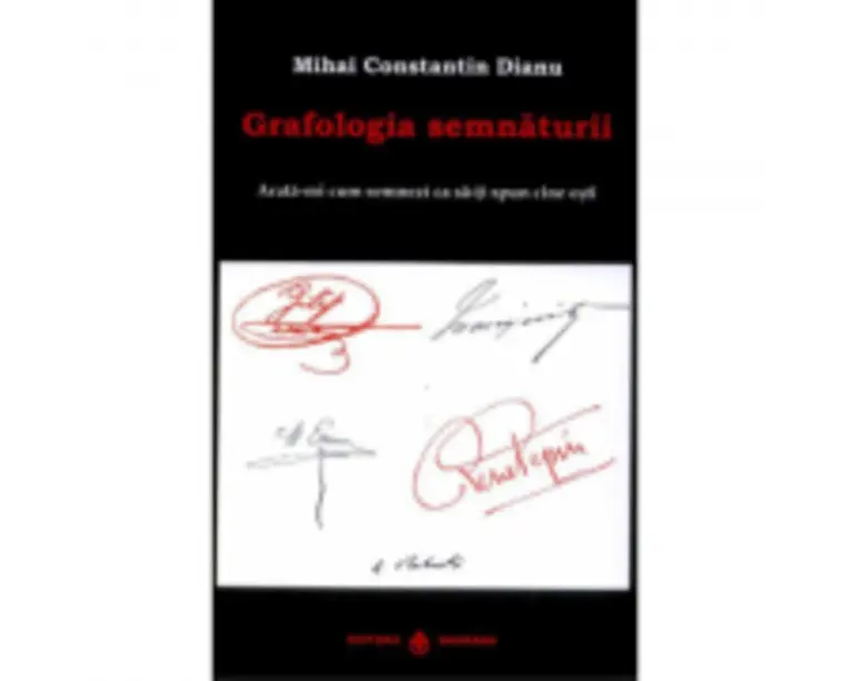 Grafologia semnaturii. Arata-mi cum semnezi ca sa-ti spun cine esti - Mihai Constantin Dianu