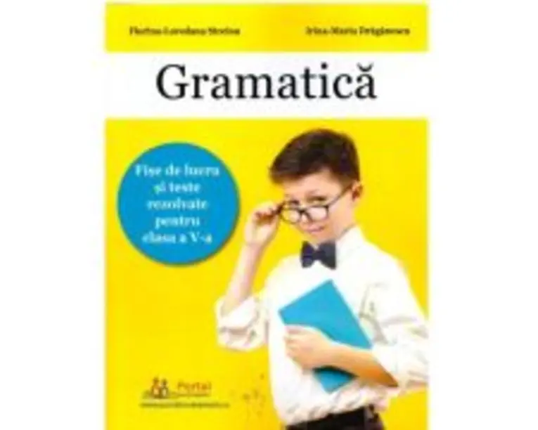 Gramatica. Fise de lucru si teste rezolvate clasa a 5-a - Florina-Loredana Streinu