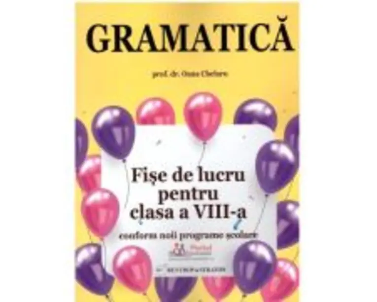 Gramatica. Fise de lucru rezolvate pentru clasa a 8 -a - Oana Chelaru
