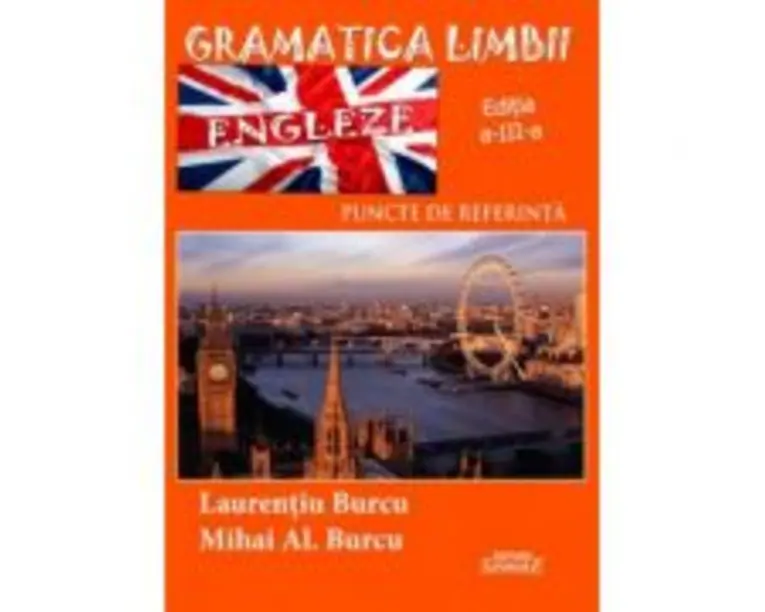 Gramatica limbii engleze. Puncte de referinta - Laurentiu Burcu