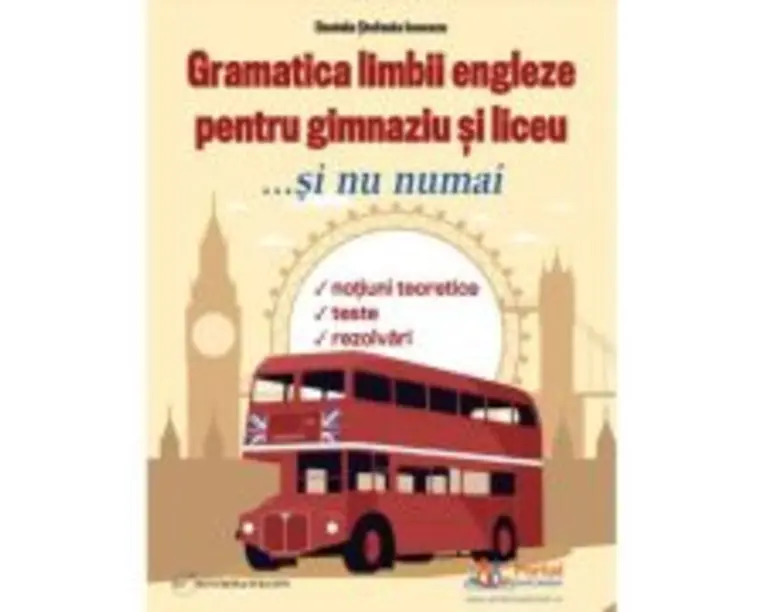 Gramatica limbii engleze pentru gimnaziu si liceu... si nu numai - Daniela Stefania Ionescu