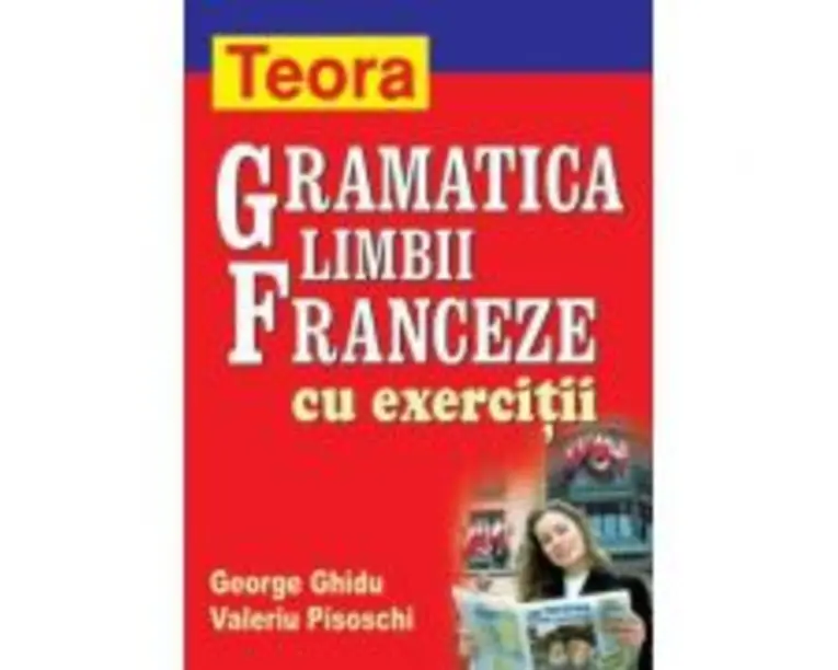 Gramatica limbii franceze cu exercitii - George Ghidu
