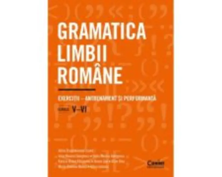 Gramatica limbii romane. Exercitii - Antrenament si performanta. Clasele 5-6 - Adina Dragomirescu