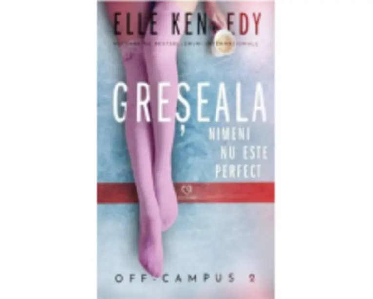 Greseala. Seria Off-Campus, volumul 2 - Elle Kennedy
