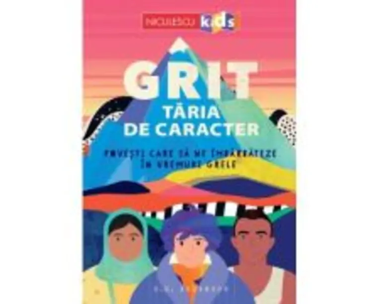 GRIT. Taria de caracter Povesti care sa ne imbarbateze in vremuri grele - S. E. Abramson