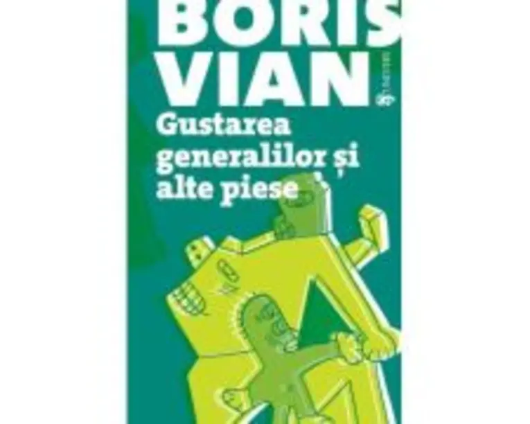 Gustarea generalilor si alte piese - Boris Vian