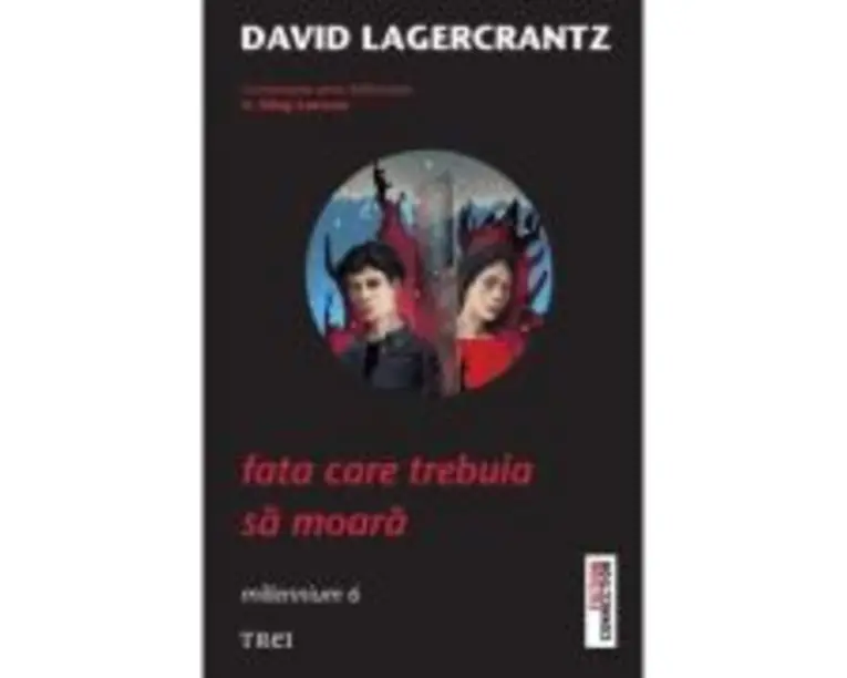 Fata care trebuia sa moara - David Lagercrantz. Traducere de Laura von Weissenberg