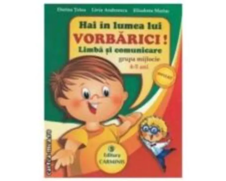 Hai in lumea lui VORBARICI! Limba si comunicare - Grupa mijlocie, 4-5 ani - Dorina Telea