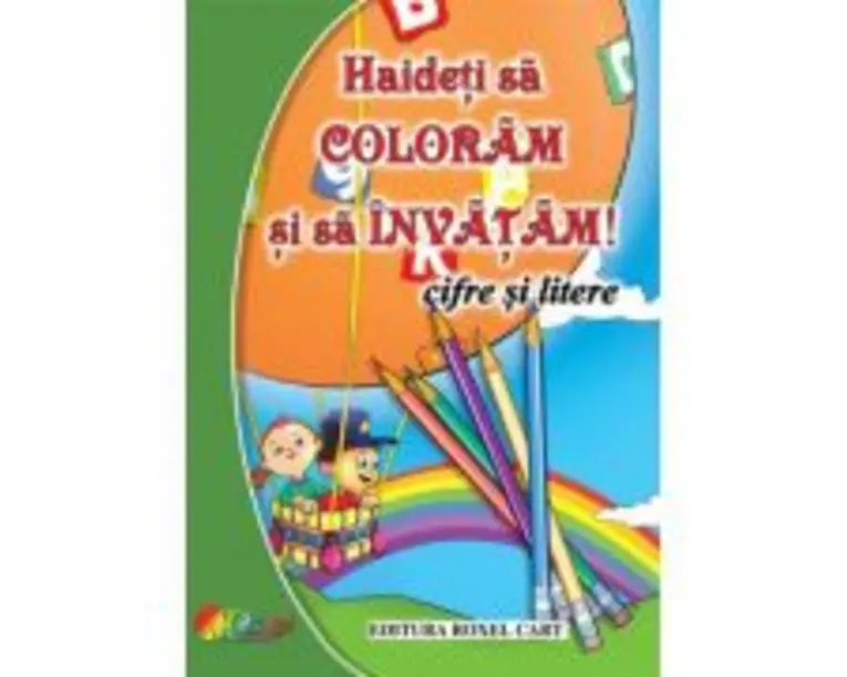 Haideti sa coloram si sa invatam! Cifre si litere
