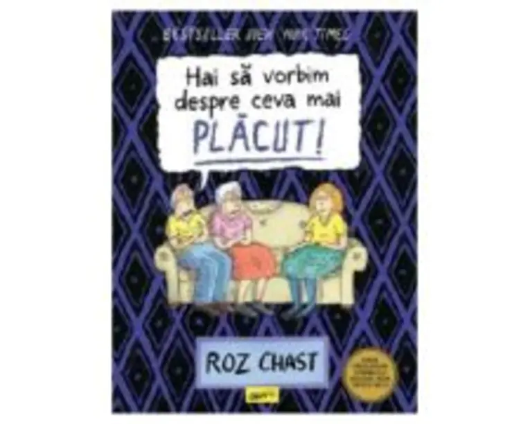 Hai sa vorbim despre ceva mai placut - Roz Chast
