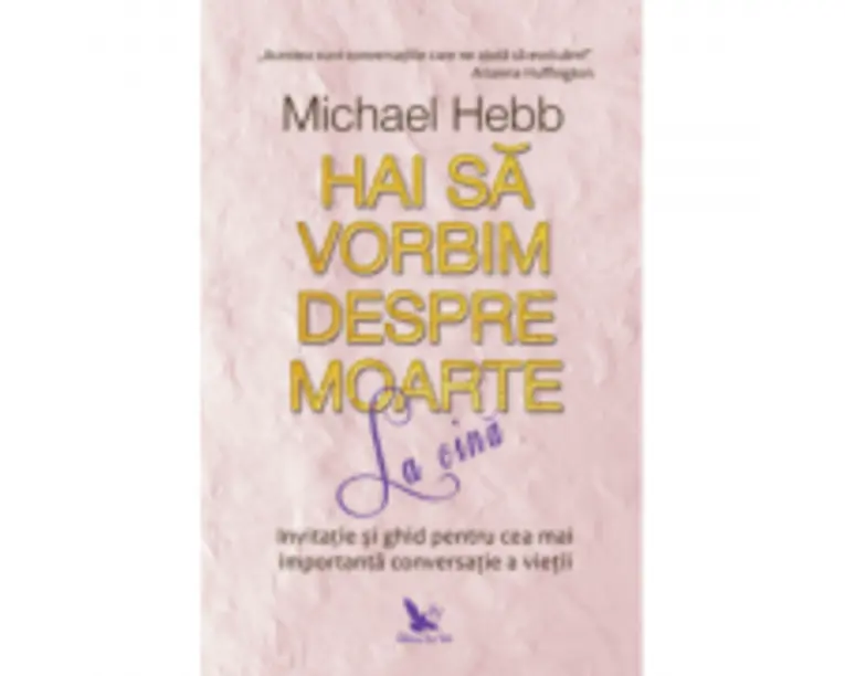 Hai sa vorbim despre moarte la cina - Michael Hebb