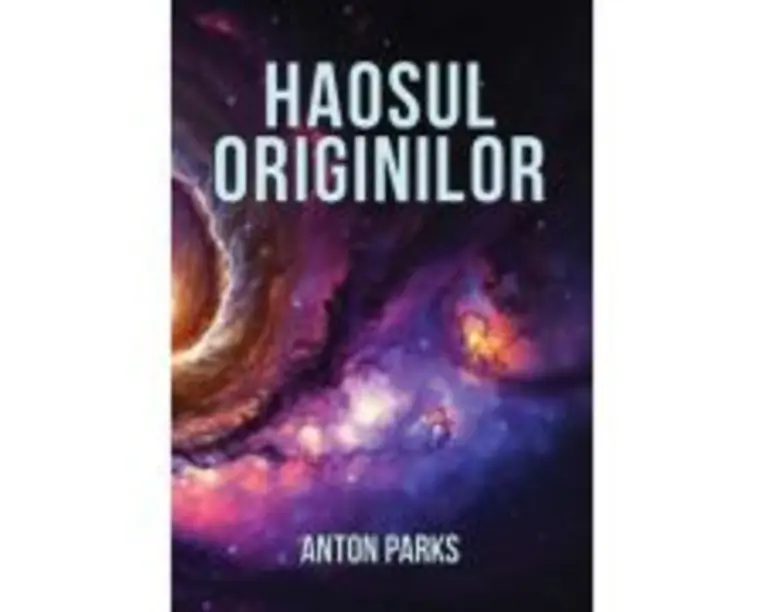 Haosul originilor - Anton Parks