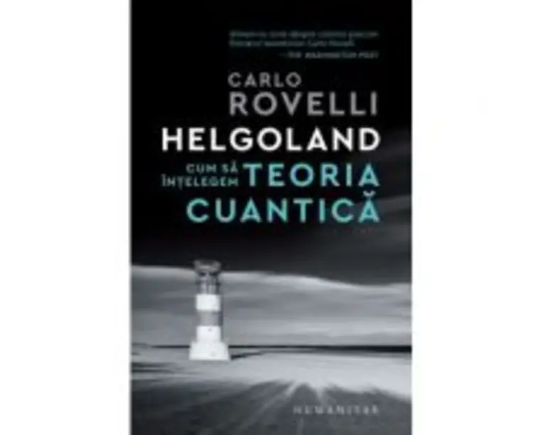 Helgoland. Cum sa intelegem teoria cuantica - Carlo Rovelli