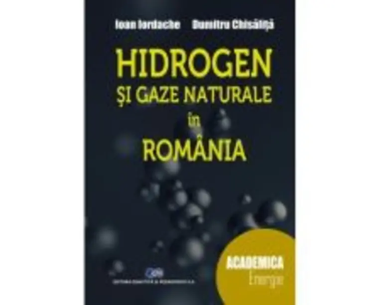 Hidrogen si gaze naturale in Romania - Ioan Iordache, Dumitru Chisalita