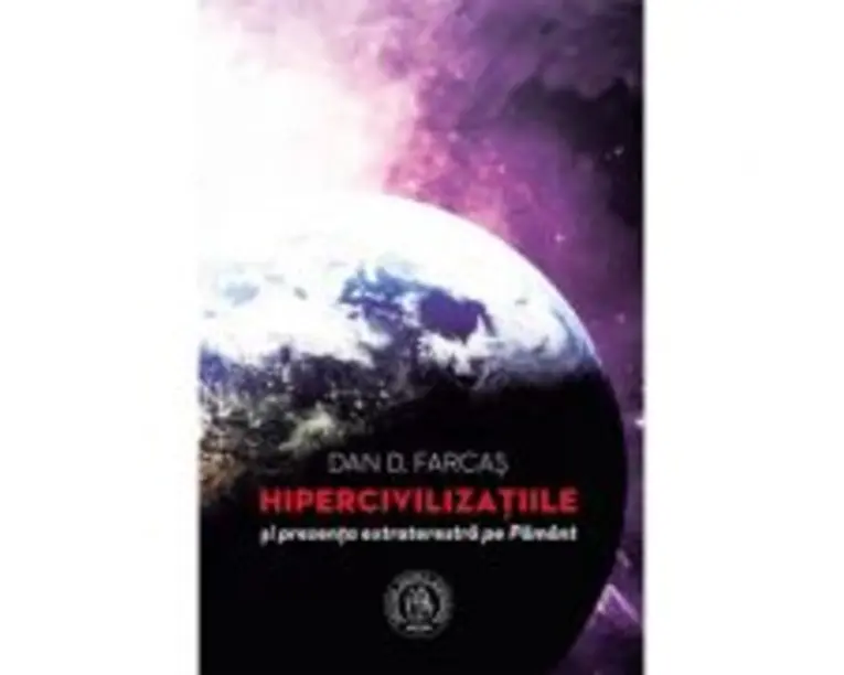 Hipercivilizatiile si prezenta extraterestra pe Pamant - Dan D. Farcas
