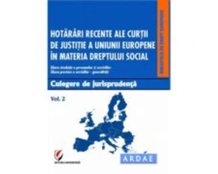 Hotarari recente ale Curtii de Justitie a Uniunii Europene in materia dreptului social. Culegere de jurisprudenta. Volumul 2 - Dragos Calin